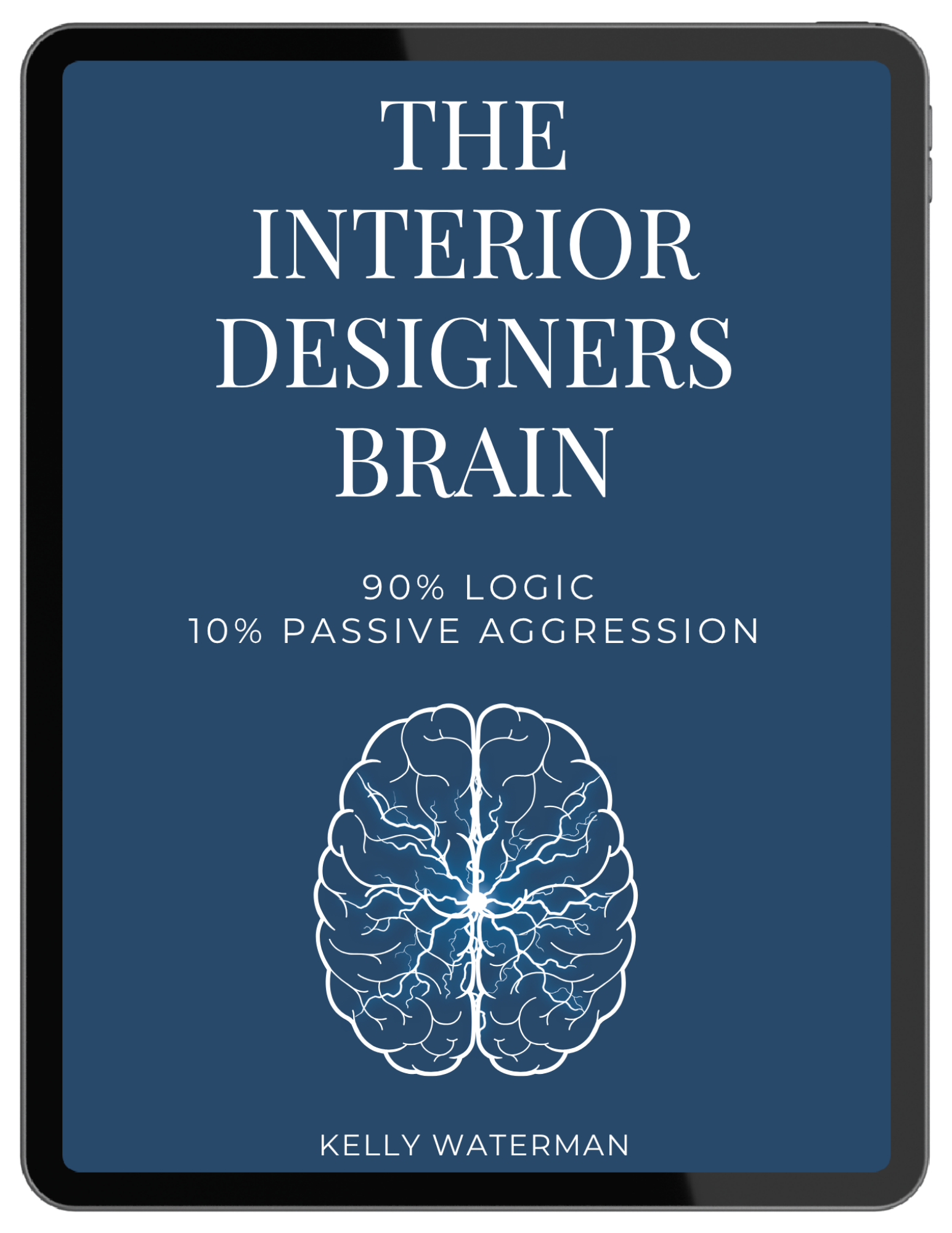 The Interior Designers Brain 90% Logic 10% Passive Aggression eBook